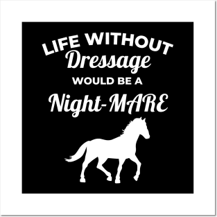 Life Without Dressage Would Be A Night-MARE Posters and Art